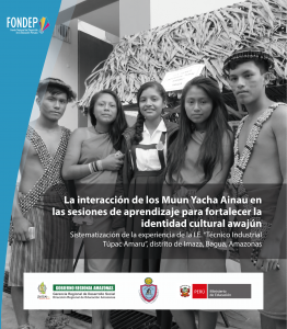 La interacción de los Muun Yacha Ainau en las sesiones de aprendizaje para fortalecer la identidad cultural awajún. Sistematización de la experiencia de la I.E. “Técnico Industrial Túpac Amaru”, Imaza, Bagua, Amazonas